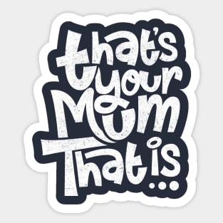 Thats your mum, that is Sticker